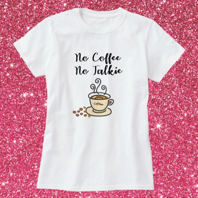 Camiseta Cute No Café No Talkie (Subido por el creador)