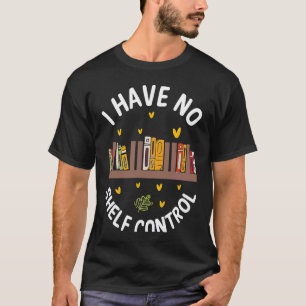 Camiseta Cute No Shelf Control Book Nerd Librarian Bookworm