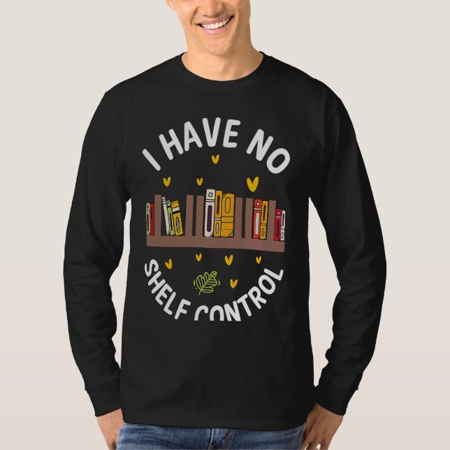 Camiseta Cute No Shelf Control Book Nerd Librarian Bookworm (Anverso)