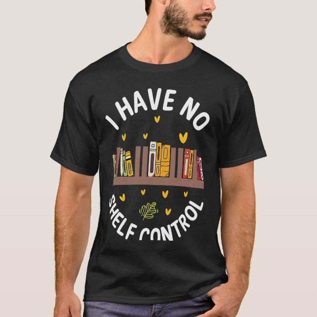 Camiseta Cute No Shelf Control Book Nerd Librarian Bookworm (Anverso)