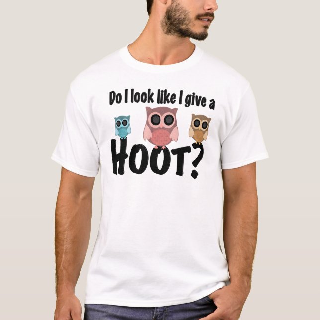Camiseta Cute Owl Design Do I Look Like I Give A Hoot (Anverso)