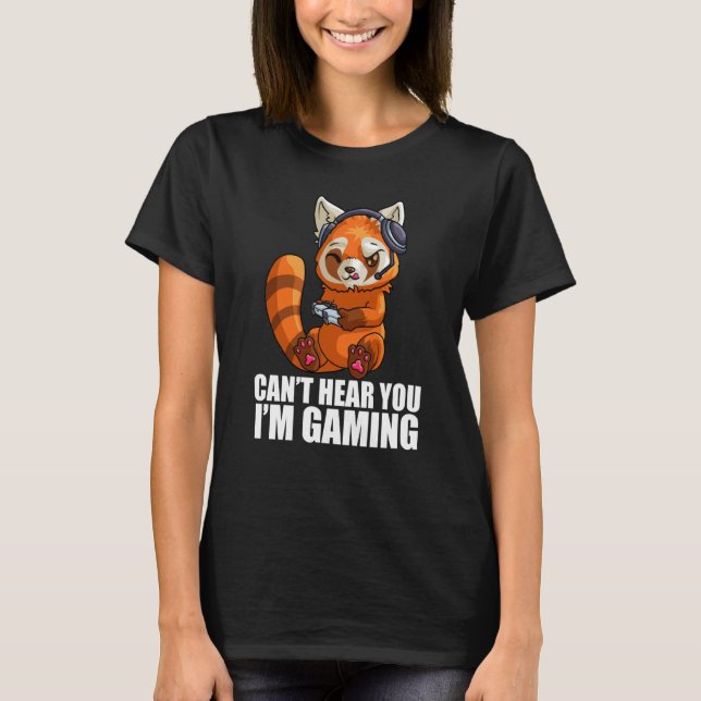 Camiseta Cute Red Panda Gaming Can't Hear You I'm Gaming Re (Anverso)