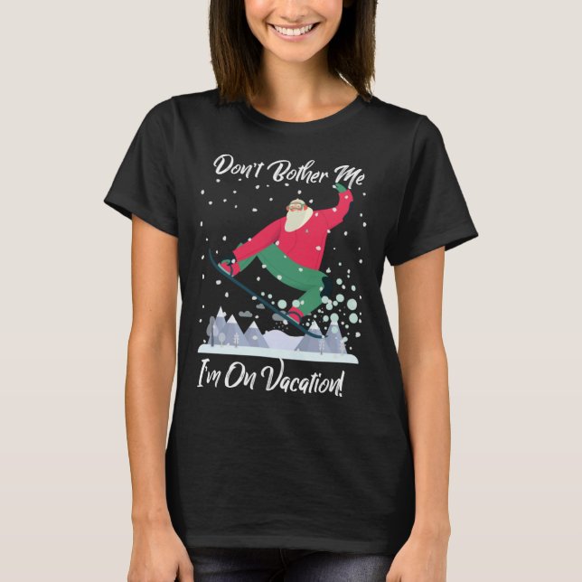 Camiseta Cute Santa Snowboarding Don t Bother Me I m On Vac (Anverso)
