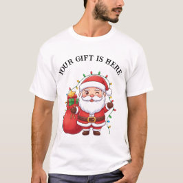 Camiseta Cute Santa “Your Gift Is Here” Christmas T-Shirt