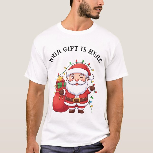 Camiseta Cute Santa “Your Gift Is Here” Christmas T-Shirt (Anverso)