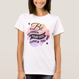 Camiseta Cute Sé Persona Que Tu Perro Piensa Que Eres Rosa