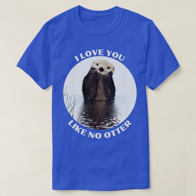 Camiseta Cute Sea Otter diciendo que te amo como ninguna nu (Diseño del anverso)