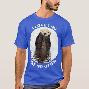 Camiseta Cute Sea Otter diciendo que te amo como ninguna nu