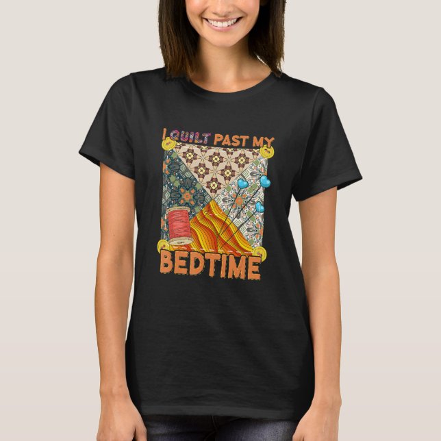 Camiseta Cute Sewing Quilting  I Quilt Past My Bedtime Quil (Anverso)