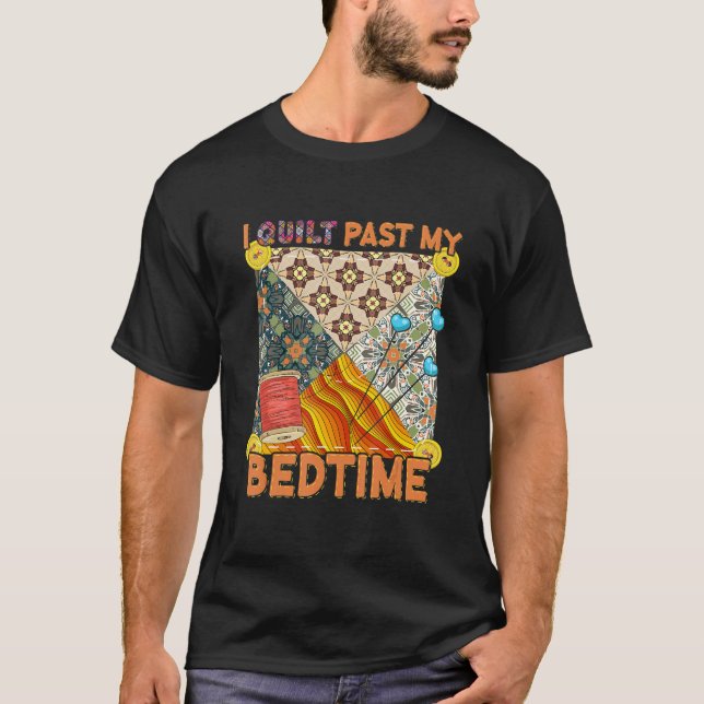 Camiseta Cute Sewing Quilting  I Quilt Past My Bedtime Quil (Anverso)