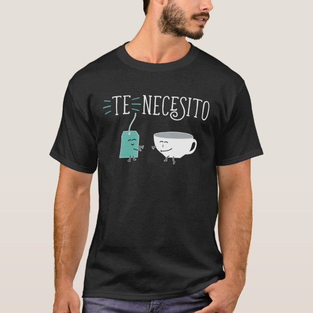 Camiseta Cute Spanish Te Necesito Te y Tacita Teacup and Te (Anverso)