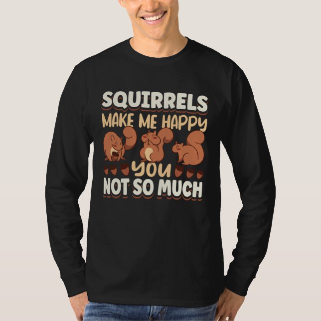 Camiseta Cute Squirrel Rodent Lover Squirrels Make Me Happy (Anverso)