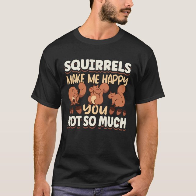 Camiseta Cute Squirrel Rodent Lover Squirrels Make Me Happy (Anverso)