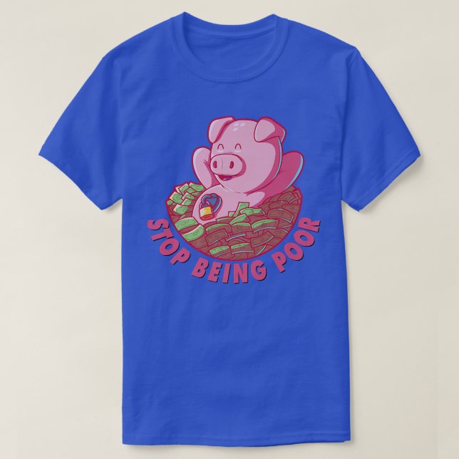 Camiseta Cute Stop Being Poor Pig Premium  (Diseño del anverso)
