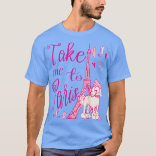 Camiseta Cute Take Me to Paris Eiffel Tower French Poodle H