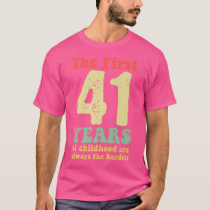 Camiseta cute the first 41 years of childhood are always th