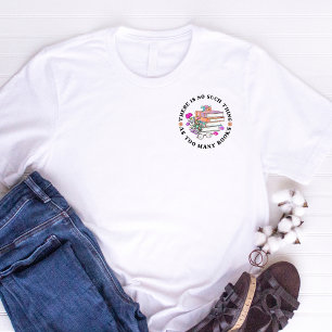 Camiseta Cuto No Hay Tal Cosa Como Demasiados Libros