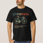 Camiseta Cycopath Funny Cycling for Cyclists and Bikers<br><div class="desc">Whether you're a cyclist or triathlete into road racing, biking, cyclocross, cycle, mountain biking or just like to ride your bicycle, this cyclopath shirt is for you. A funny gift for any biker or cyclist's birthday or Christmas gift idea Cycopath shirt funny oad cyclists, bicycle riders, bicyclists, road riders, bikers,...</div>