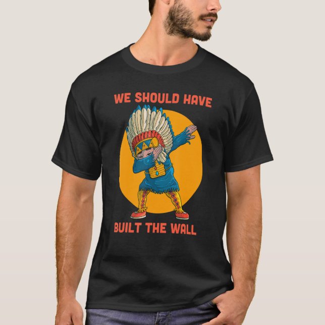 Camiseta Dabbing Native Americans Deberíamos Haber Construi (Anverso)