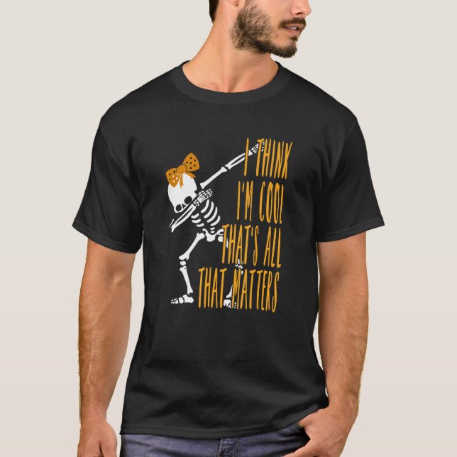 Camiseta Dabbing Skeleton I Think I'm Cool That's All that  (Anverso)