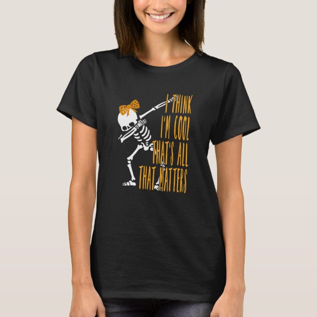 Camiseta Dabbing Skeleton I Think I'm Cool That's All that  (Anverso)