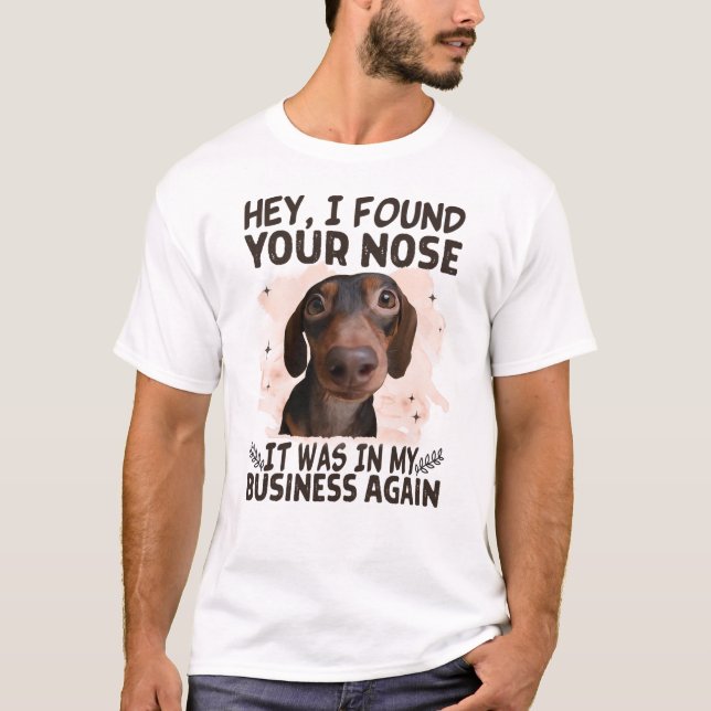 Camiseta Dachshund Hey Encontré Tu Nariz Era Mi Negocio (Anverso)