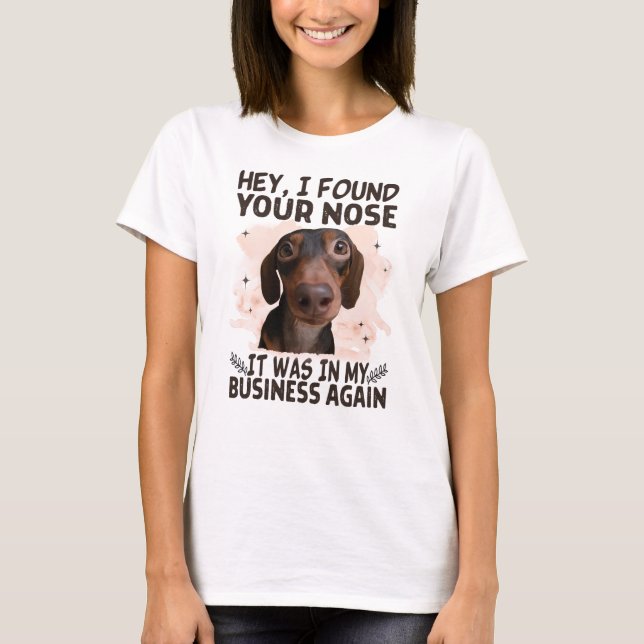 Camiseta Dachshund Hey I Found Your Nose It Was My Business (Anverso)