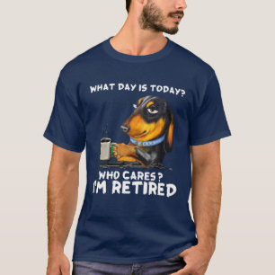 Camiseta Dachshund ¿Qué Día Es Hoy Quién Le Importa Que