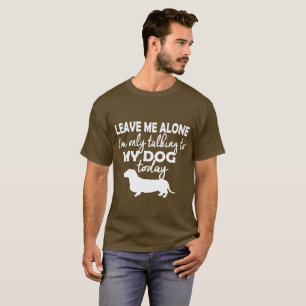Camiseta Dachshund… que estoy hablando solamente con mi