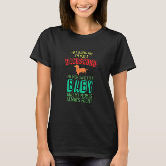 Camiseta Dachshund Soy Un Bebe Ella Tiene Razon