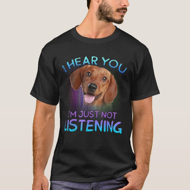 Camiseta Dachshund te escucho no escuchando  (Anverso)