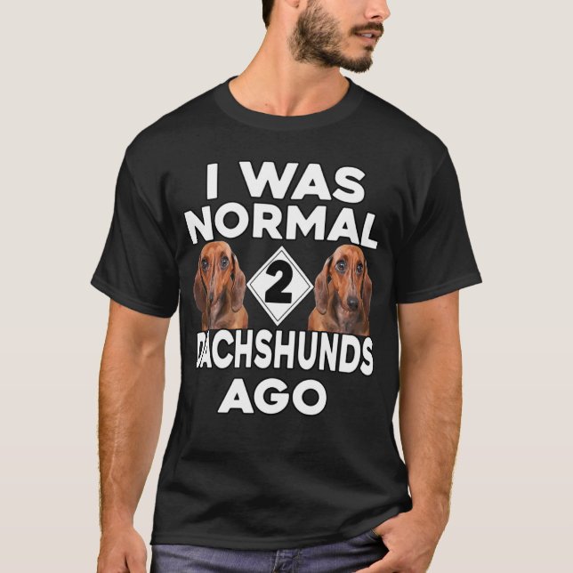 Camiseta Dachshund Yo Era Normal Hace 2 Daschunds (Anverso)