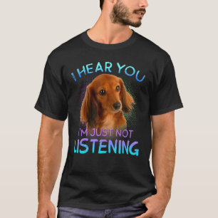 Camiseta Dachshunds de larga data que oigo que no escuchas