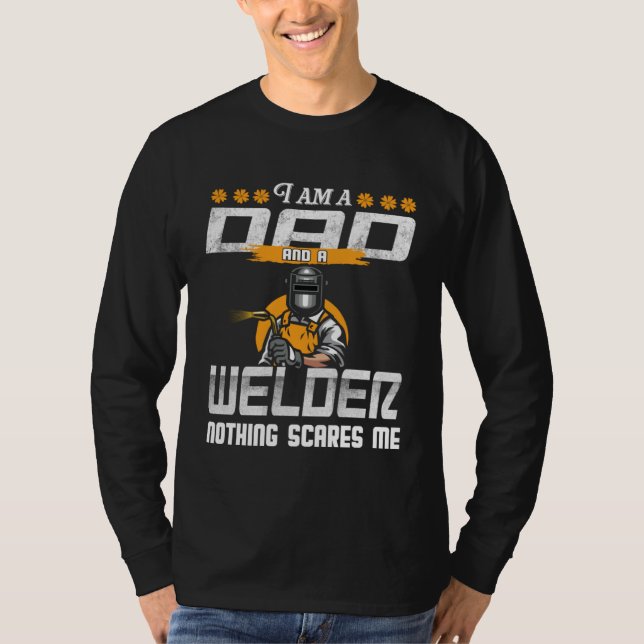 Camiseta Dad and Welder Nothing Scares Me Welding Dad Welde (Anverso)