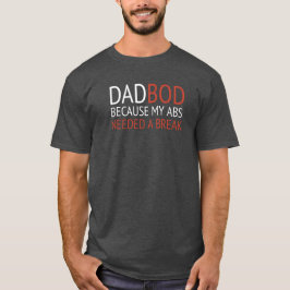 CAMISETA DAD BOD / PORQUE MI ABS NECESITABA UNA ROMPIDA