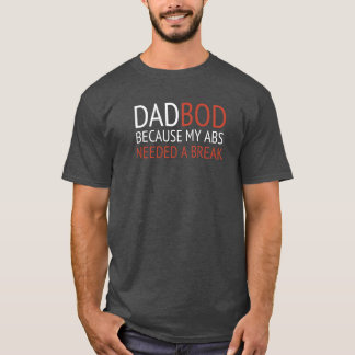 CAMISETA DAD BOD / PORQUE MI ABS NECESITABA UNA ROMPIDA