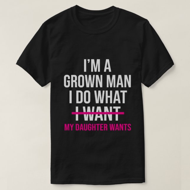 Camiseta Dad Father I'm A Grown Man I Do What funny Cute (Diseño del anverso)