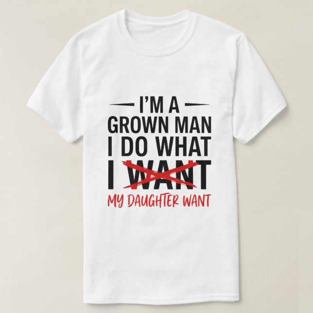 Camiseta Dad Father I'm A Grown Man I Do What funny Cute (Diseño del anverso)