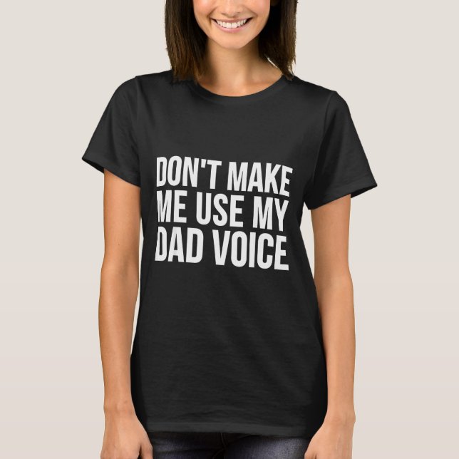 Camiseta Dad Funny - Don't Make Me Use My Dad Voice  (Anverso)