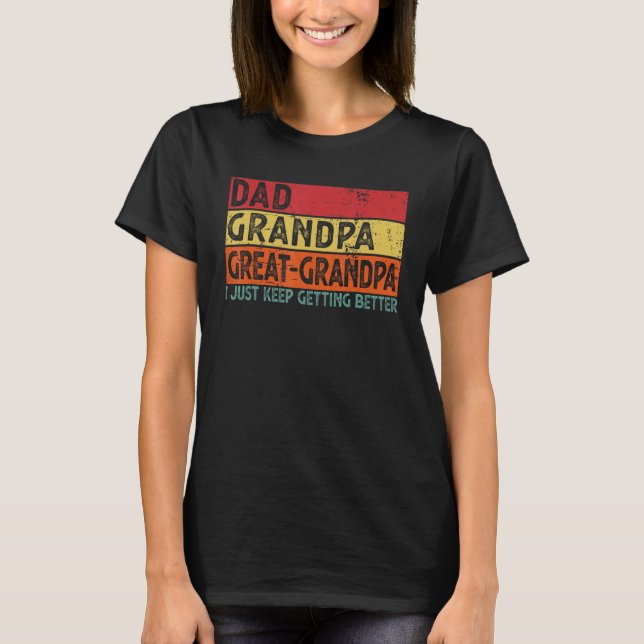 Camiseta Dad Grandpa Great Grandpa I Just Keep Getting Bett (Anverso)