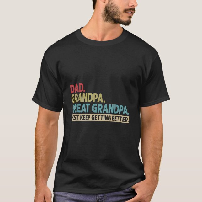 Camiseta Dad Grandpa Great Grandpa I Just Keep Getting Bett (Anverso)