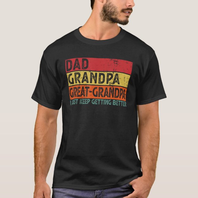 Camiseta Dad Grandpa Great Grandpa I Just Keep Getting Bett (Anverso)