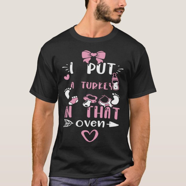 Camiseta Dad I Put A Turkey In That Oven  Baby Girl Sayings (Anverso)
