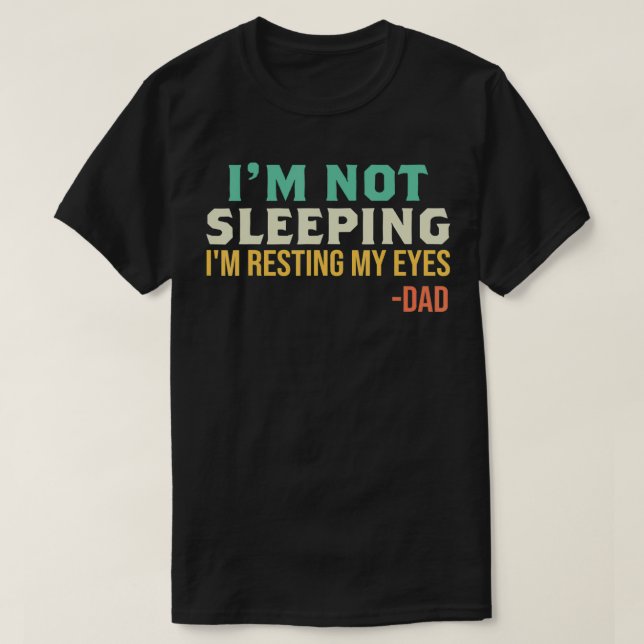 Camiseta Dad  I'm Not Sleeping I'm Resting My Eyes Father's (Diseño del anverso)