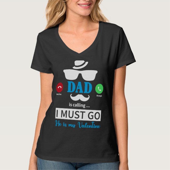 Camiseta Dad Is Calling I Must Go He's My Valentine  Valent (Anverso)