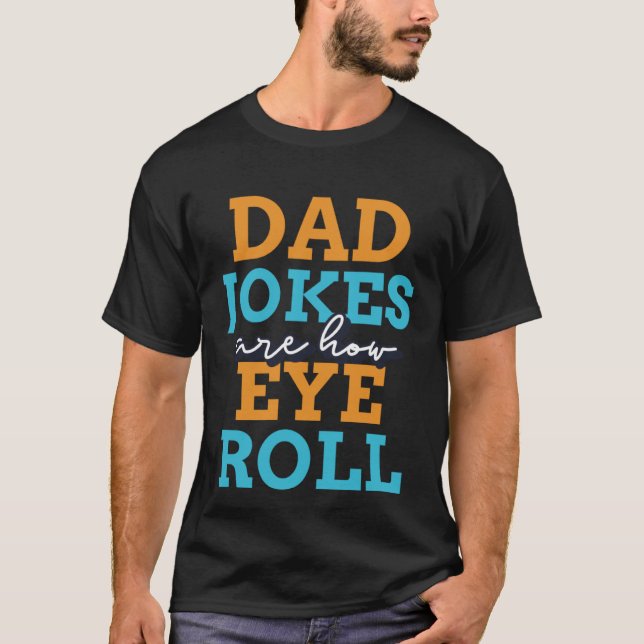 Camiseta Dad jokes are how eye roll  2023 Fathers Day (Anverso)