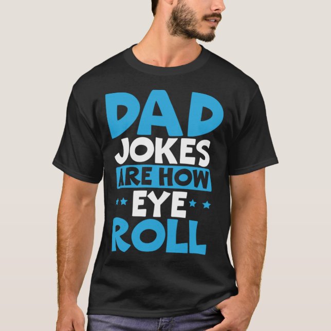 Camiseta Dad Jokes Are How Eye Roll Best Dad Ever Fathers D (Anverso)