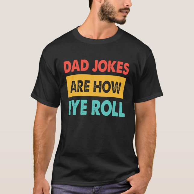Camiseta Dad Jokes Are How Eye Roll  Dad  Daddy Fathers (Anverso)