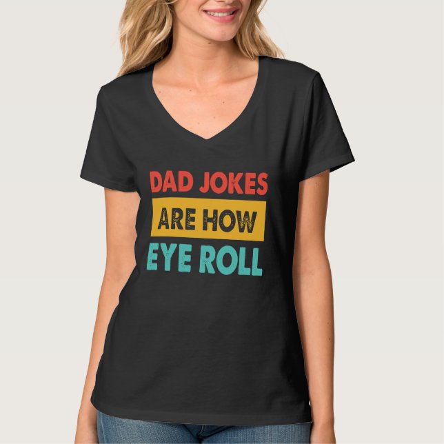 Camiseta Dad Jokes Are How Eye Roll  Dad  Daddy Fathers (Anverso)