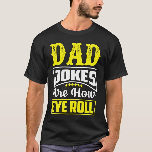 Camiseta Dad Jokes Are How Eye Roll  Dad  Daddy Fathers  3 (Anverso)